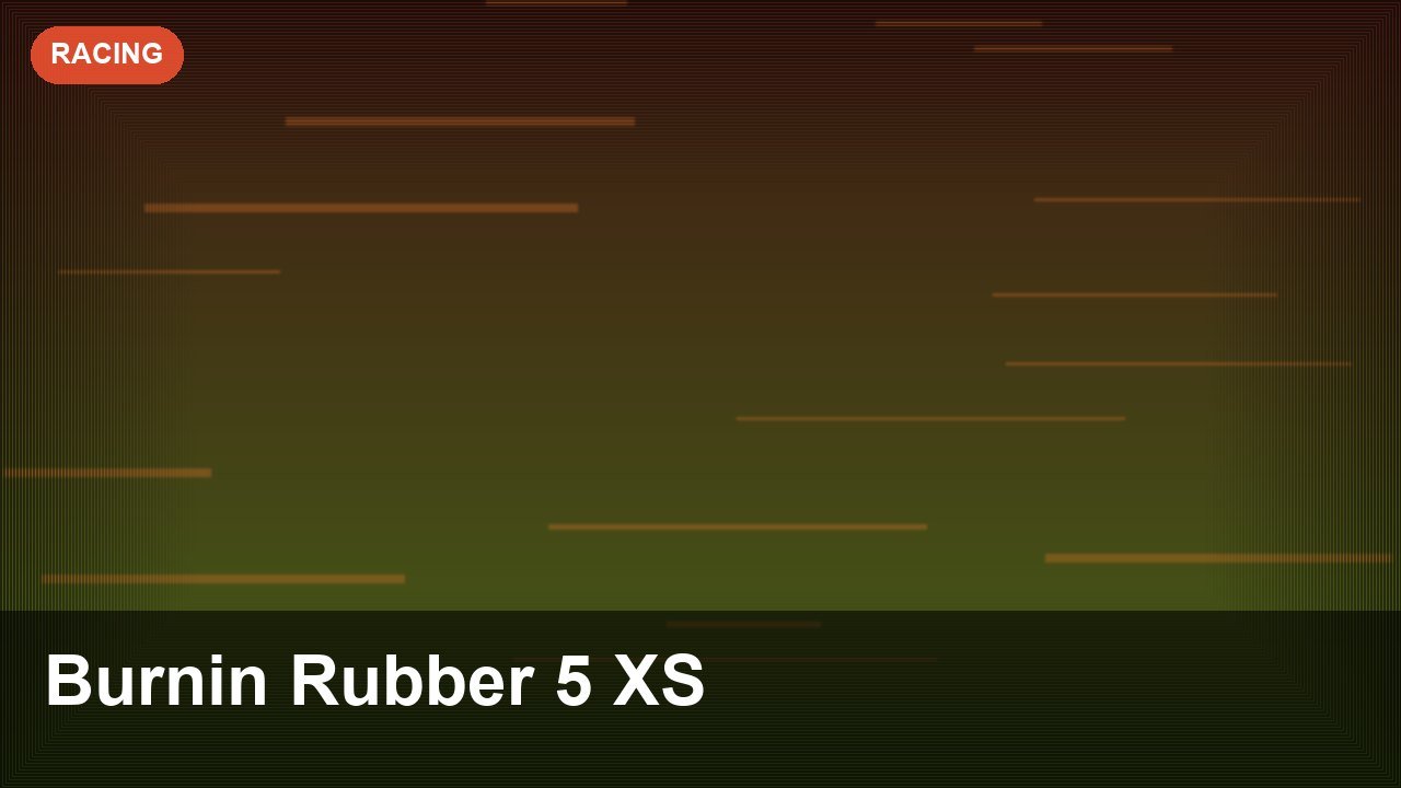 Burnin Rubber 5 XS